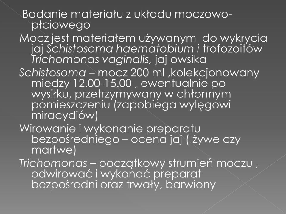 00, ewentualnie po wysiłku, przetrzymywany w chłonnym pomieszczeniu (zapobiega wylęgowi miracydiów) Wirowanie i wykonanie