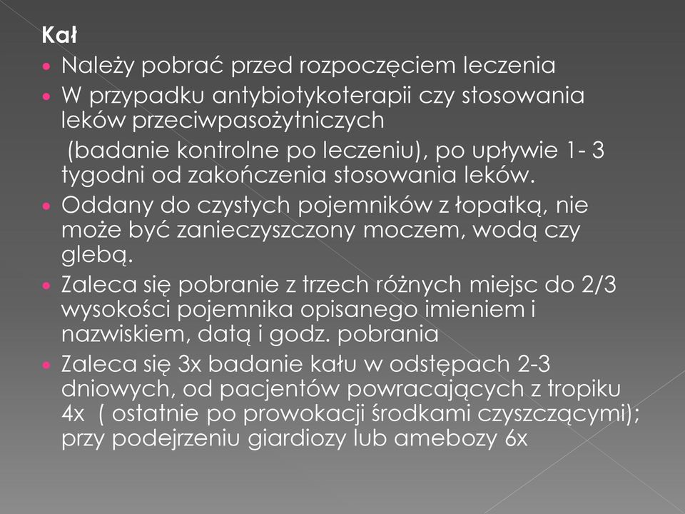 Zaleca się pobranie z trzech różnych miejsc do 2/3 wysokości pojemnika opisanego imieniem i nazwiskiem, datą i godz.