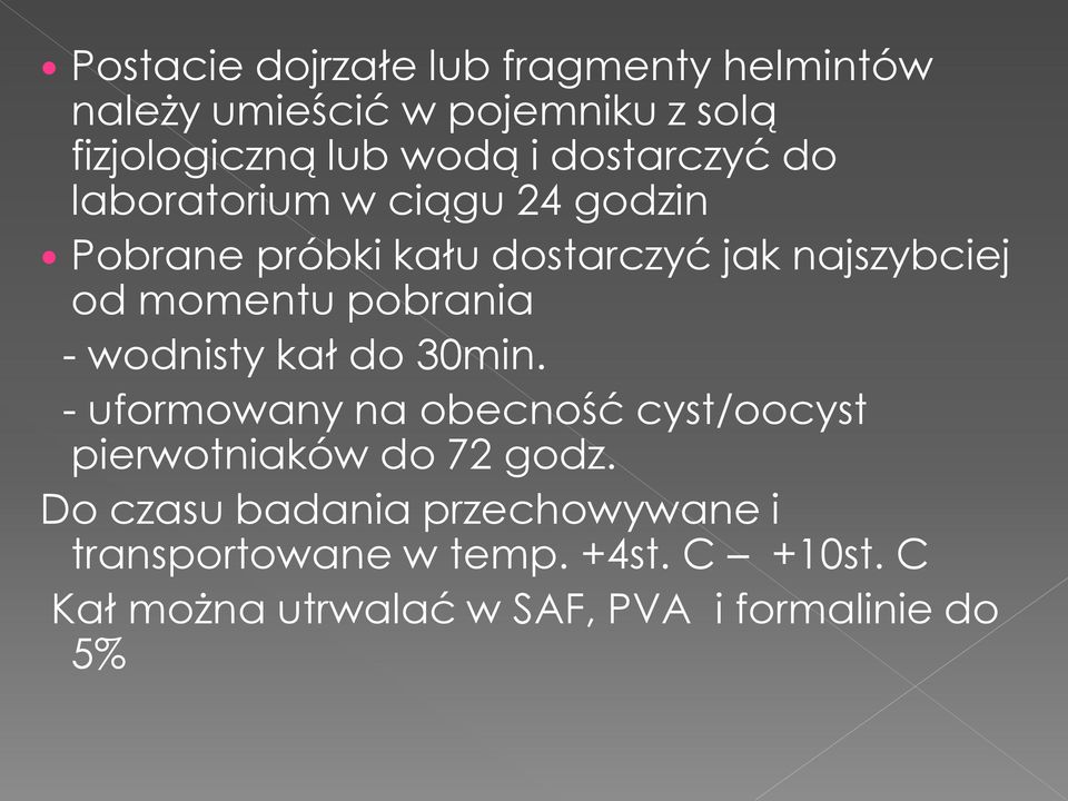 pobrania - wodnisty kał do 30min. - uformowany na obecność cyst/oocyst pierwotniaków do 72 godz.