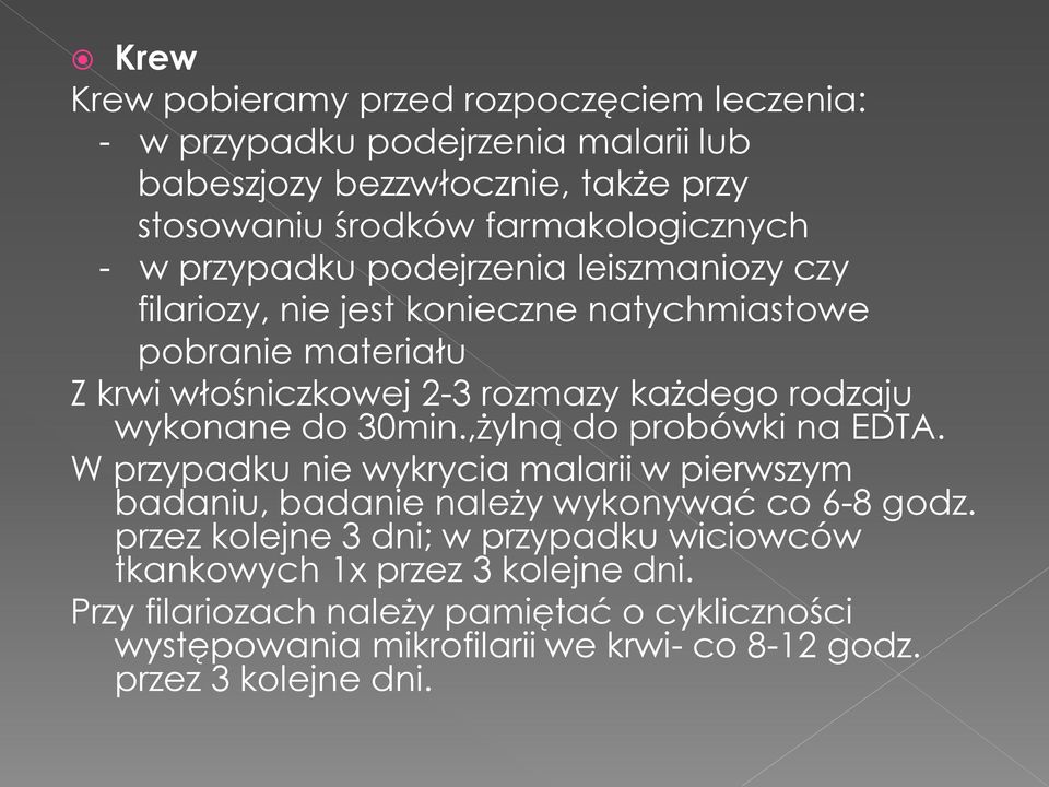 do 30min.,żylną do probówki na EDTA. W przypadku nie wykrycia malarii w pierwszym badaniu, badanie należy wykonywać co 6-8 godz.