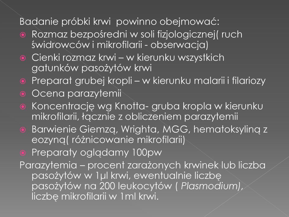 mikrofilarii, łącznie z obliczeniem parazytemii Barwienie Giemzą, Wrighta, MGG, hematoksyliną z eozyną( różnicowanie mikrofilarii) Preparaty oglądamy 100pw