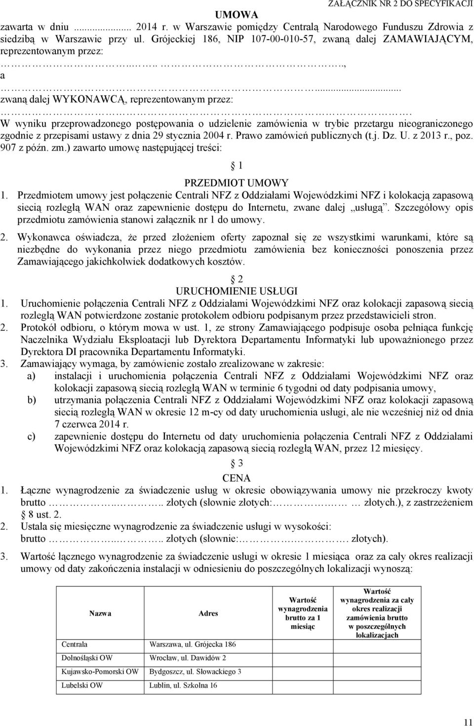 W wyniku przeprowadzonego postępowania o udzielenie zamówienia w trybie przetargu nieograniczonego zgodnie z przepisami ustawy z dnia 29 stycznia 2004 r. Prawo zamówień publicznych (t.j. Dz. U.