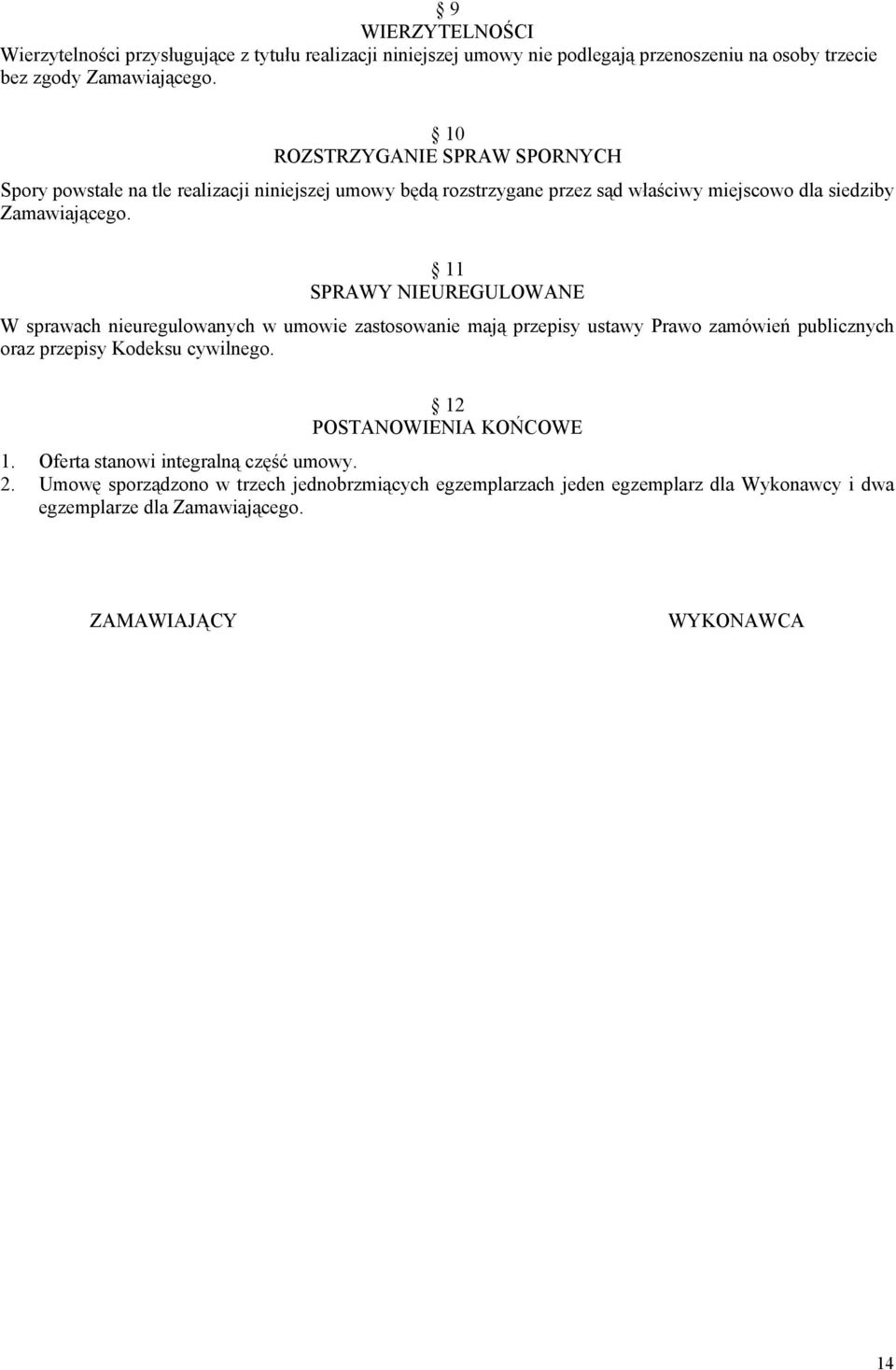 11 SPRAWY NIEUREGULOWANE W sprawach nieuregulowanych w umowie zastosowanie mają przepisy ustawy Prawo zamówień publicznych oraz przepisy Kodeksu cywilnego.