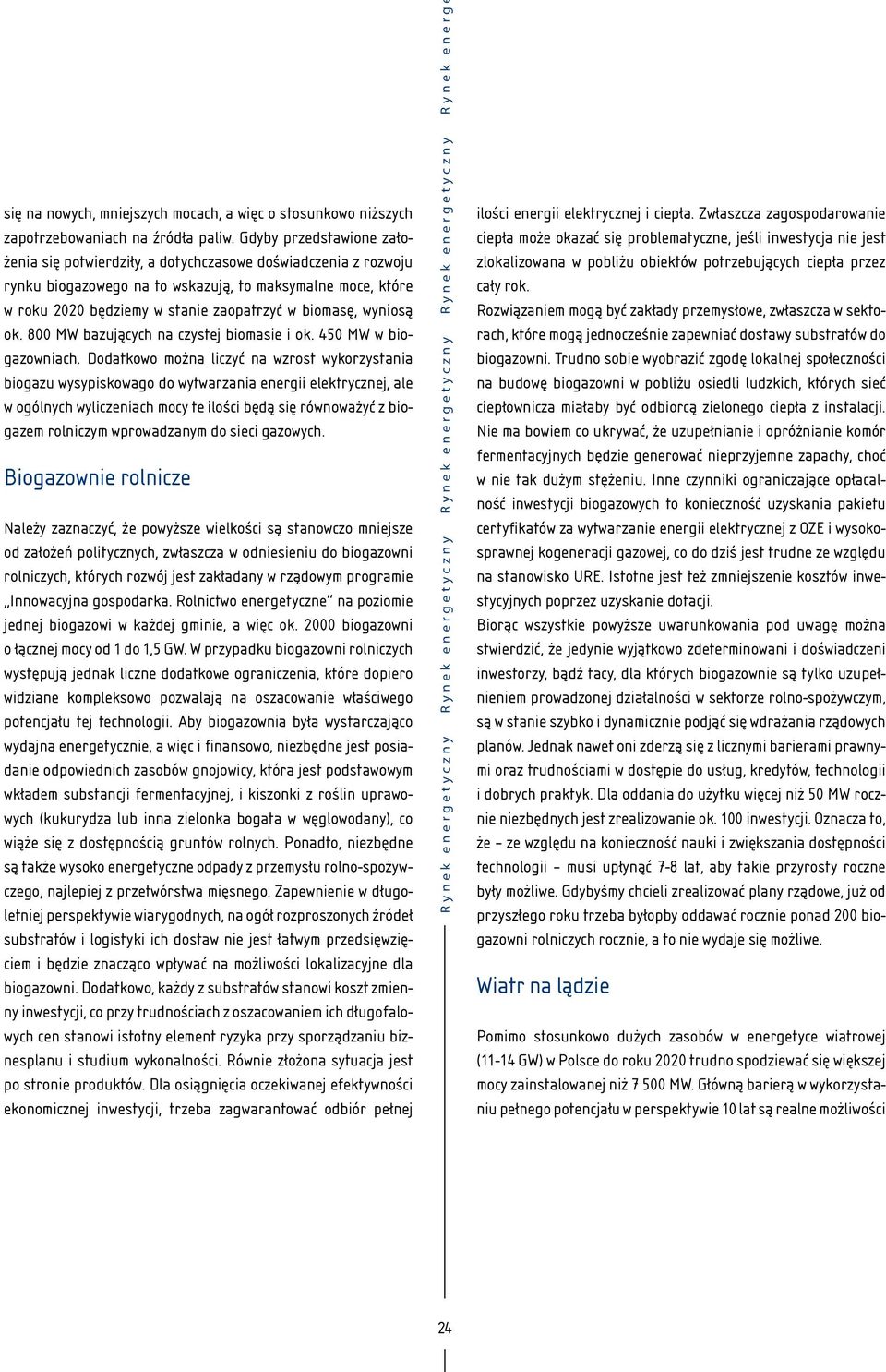 wyniosą ok. 800 MW bazujących na czystej biomasie i ok. 450 MW w biogazowniach.