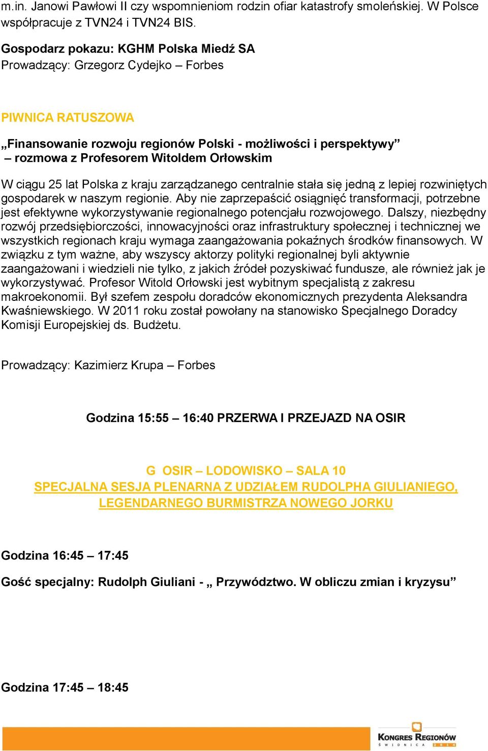 ciągu 25 lat Polska z kraju zarządzanego centralnie stała się jedną z lepiej rozwiniętych gospodarek w naszym regionie.