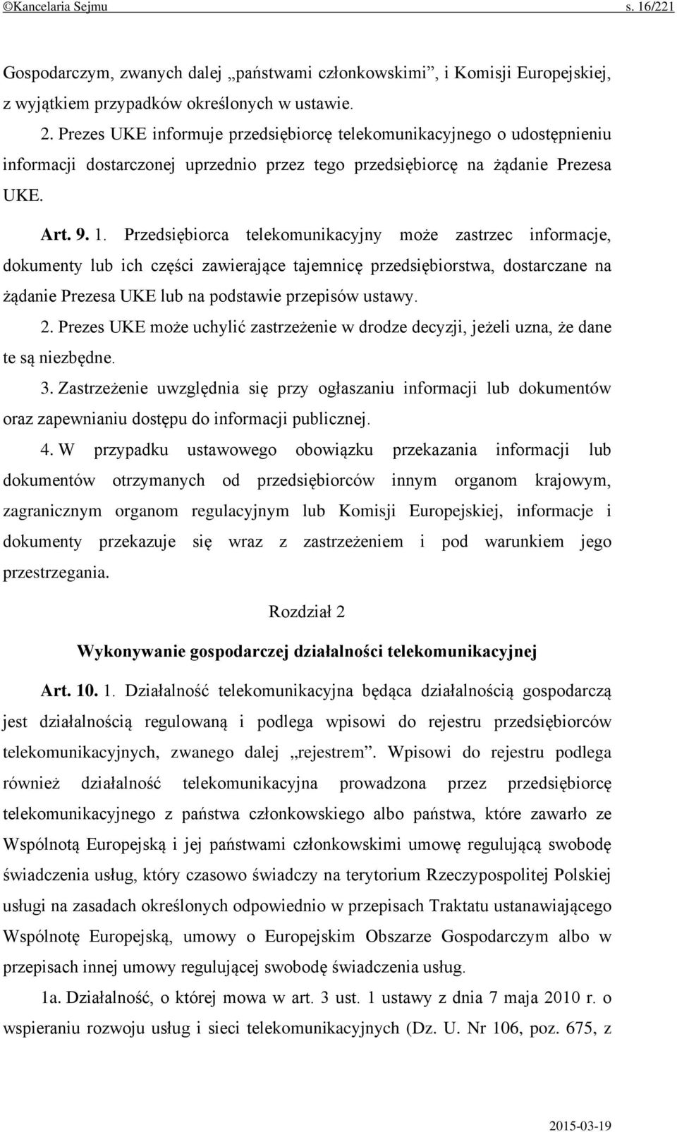 Przedsiębiorca telekomunikacyjny może zastrzec informacje, dokumenty lub ich części zawierające tajemnicę przedsiębiorstwa, dostarczane na żądanie Prezesa UKE lub na podstawie przepisów ustawy. 2.