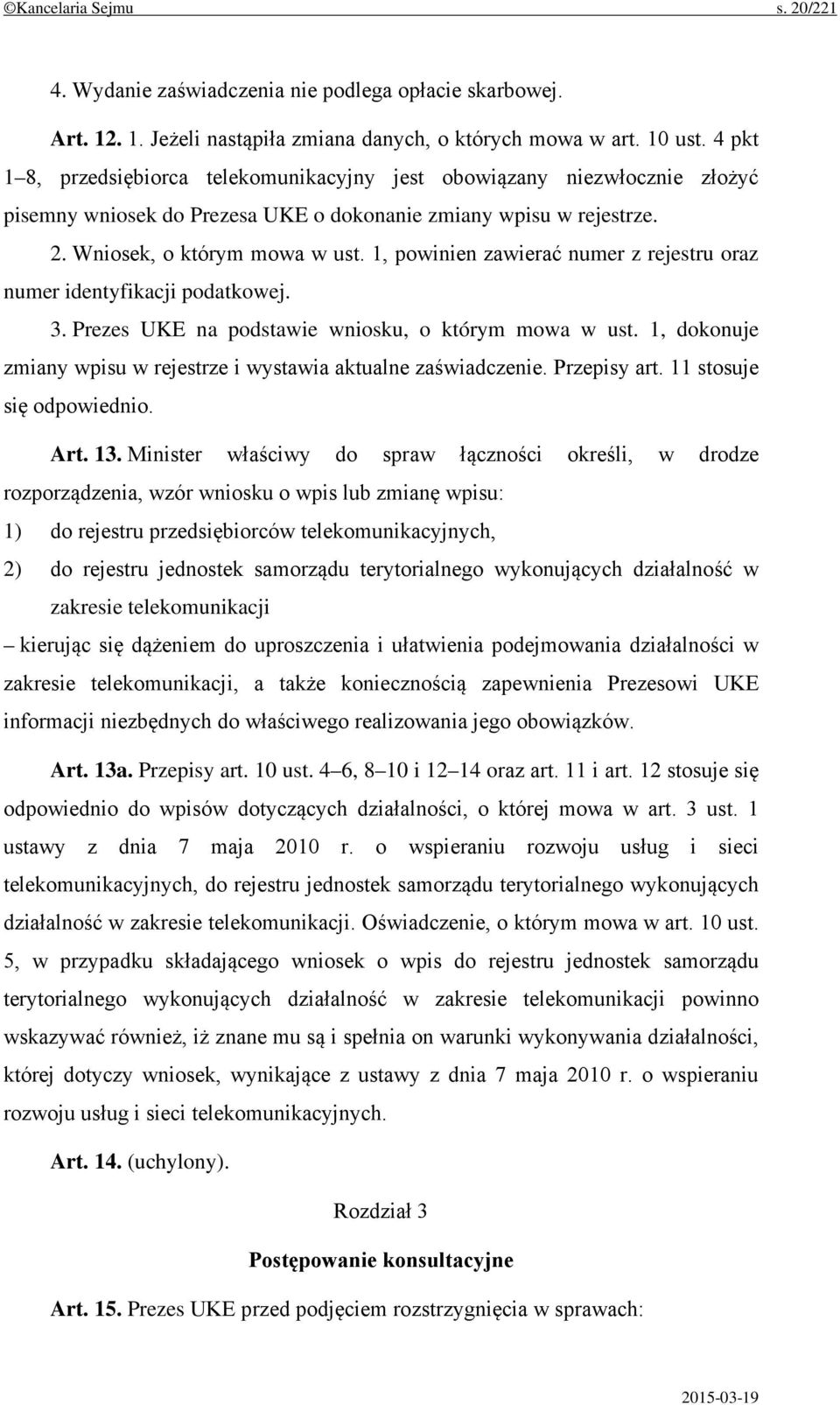 1, powinien zawierać numer z rejestru oraz numer identyfikacji podatkowej. 3. Prezes UKE na podstawie wniosku, o którym mowa w ust.