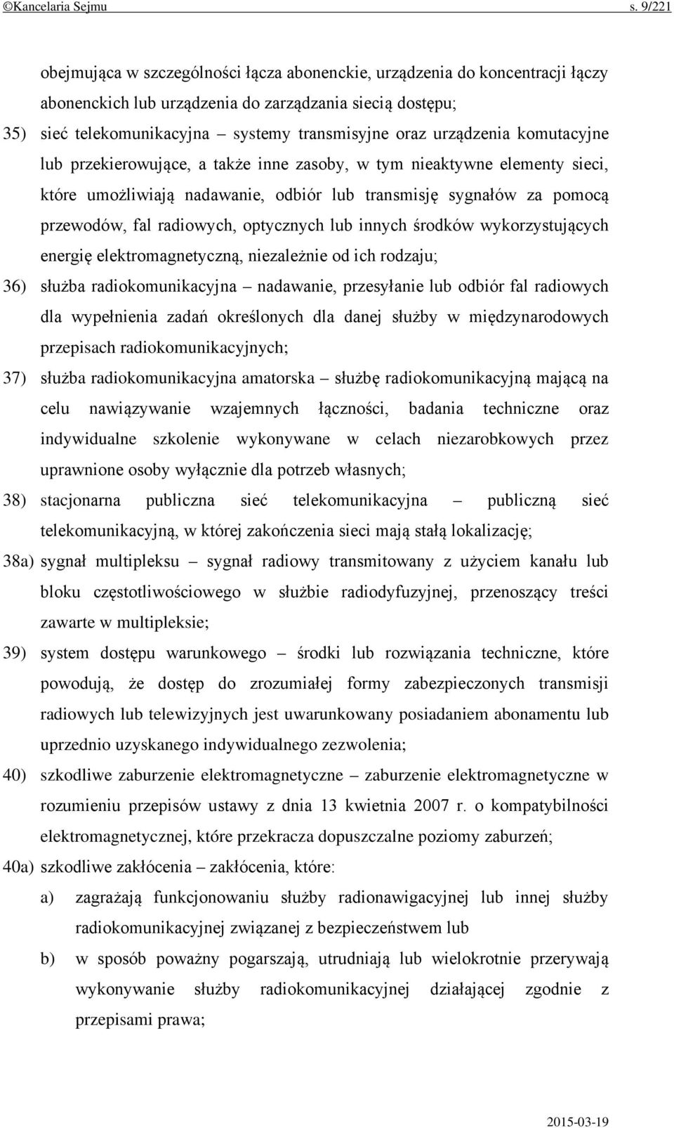 urządzenia komutacyjne lub przekierowujące, a także inne zasoby, w tym nieaktywne elementy sieci, które umożliwiają nadawanie, odbiór lub transmisję sygnałów za pomocą przewodów, fal radiowych,