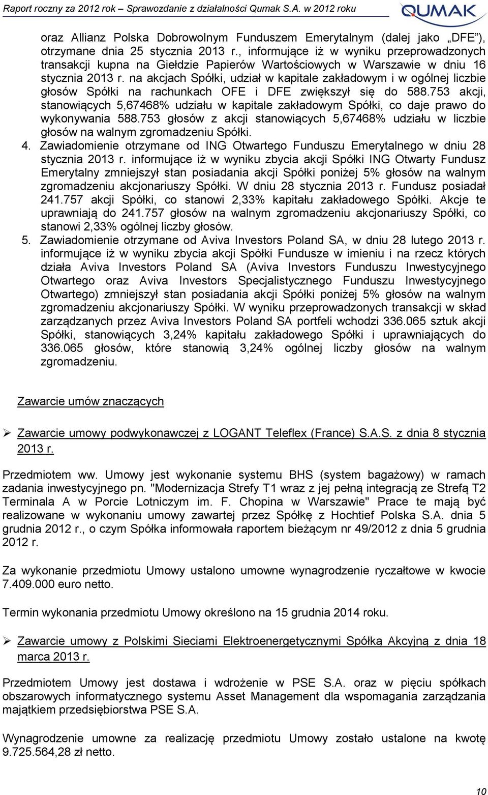 na akcjach Spółki, udział w kapitale zakładowym i w ogólnej liczbie głosów Spółki na rachunkach OFE i DFE zwiększył się do 588.