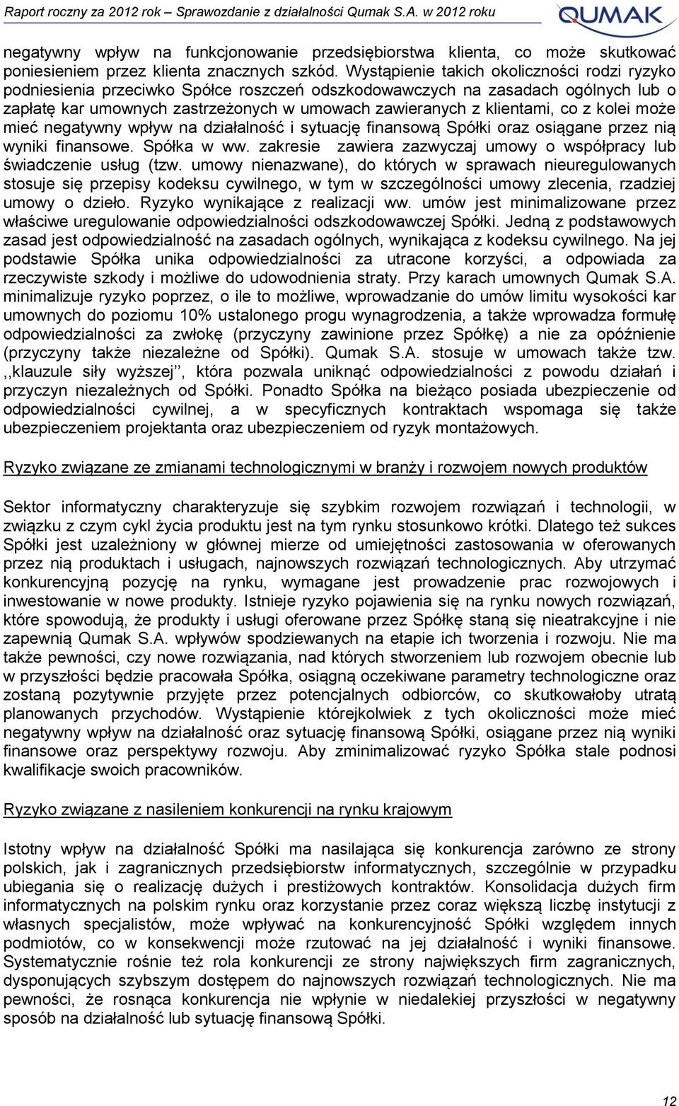 co z kolei może mieć negatywny wpływ na działalność i sytuację finansową Spółki oraz osiągane przez nią wyniki finansowe. Spółka w ww.