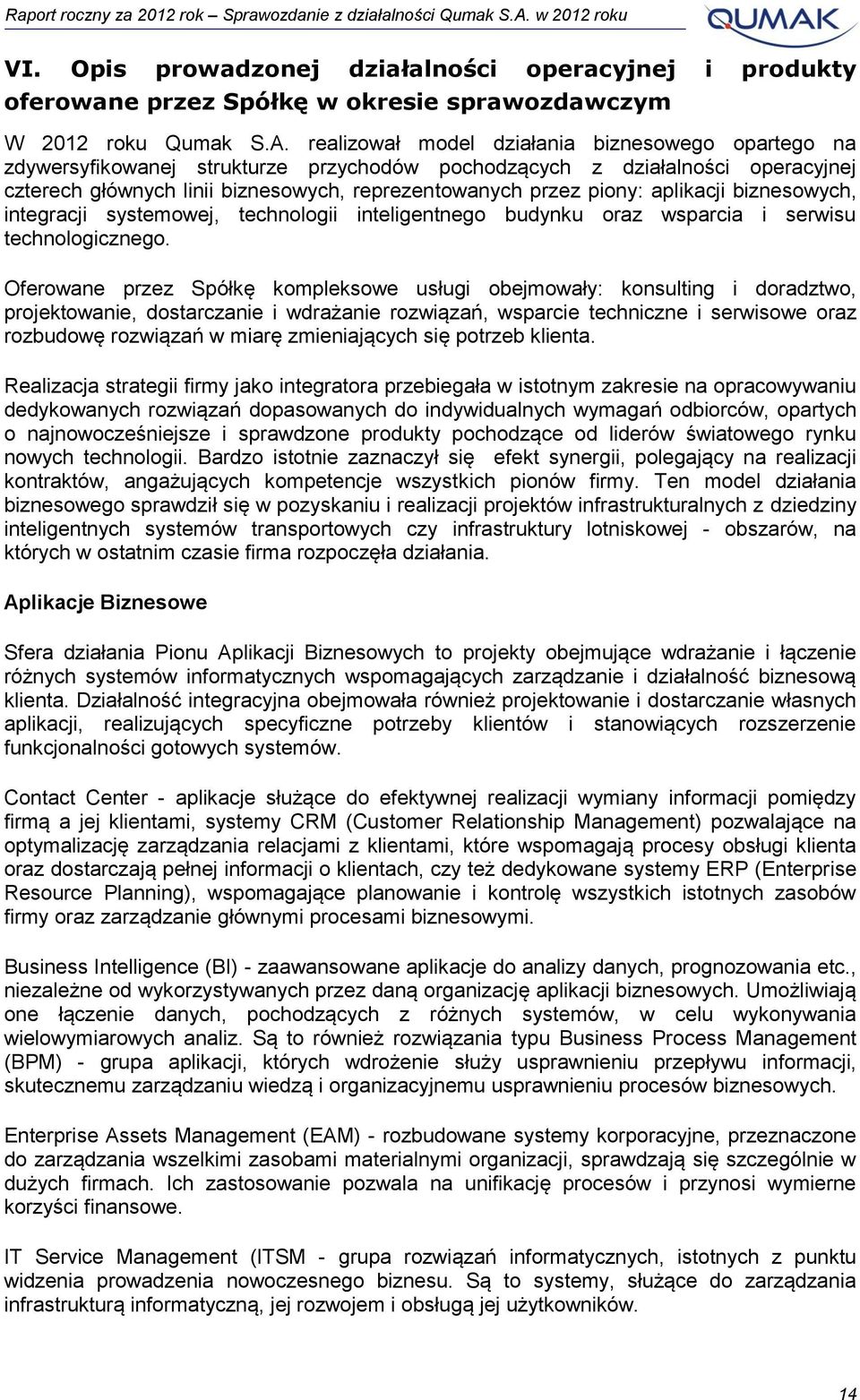 aplikacji biznesowych, integracji systemowej, technologii inteligentnego budynku oraz wsparcia i serwisu technologicznego.