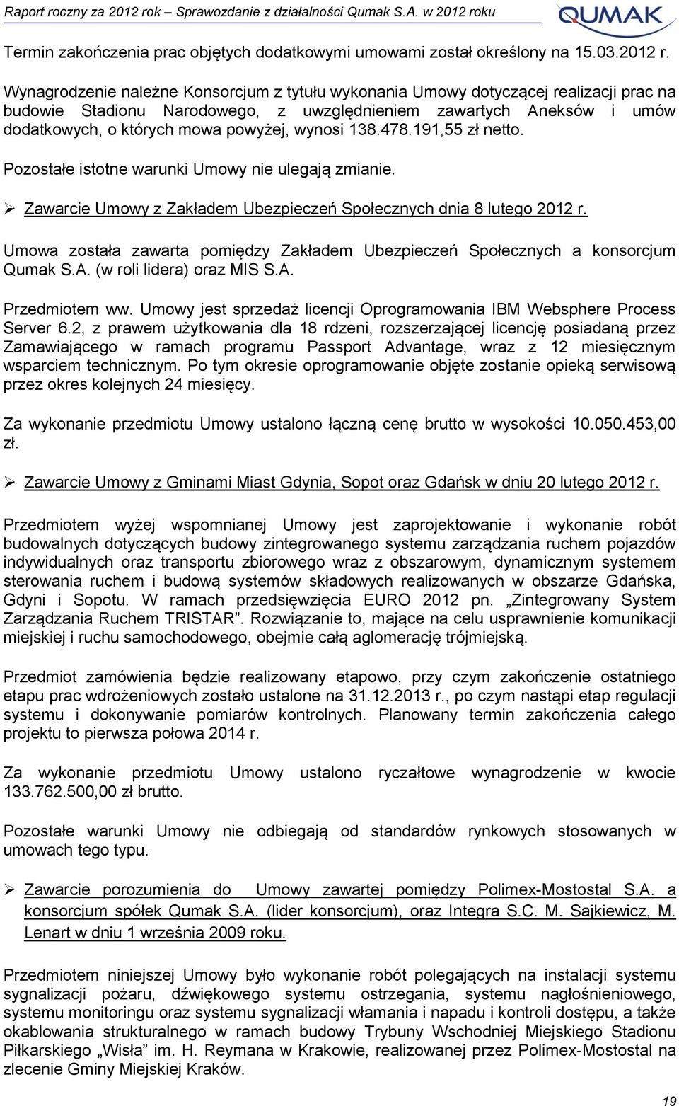 wynosi 138.478.191,55 zł netto. Pozostałe istotne warunki Umowy nie ulegają zmianie. Zawarcie Umowy z Zakładem Ubezpieczeń Społecznych dnia 8 lutego 2012 r.