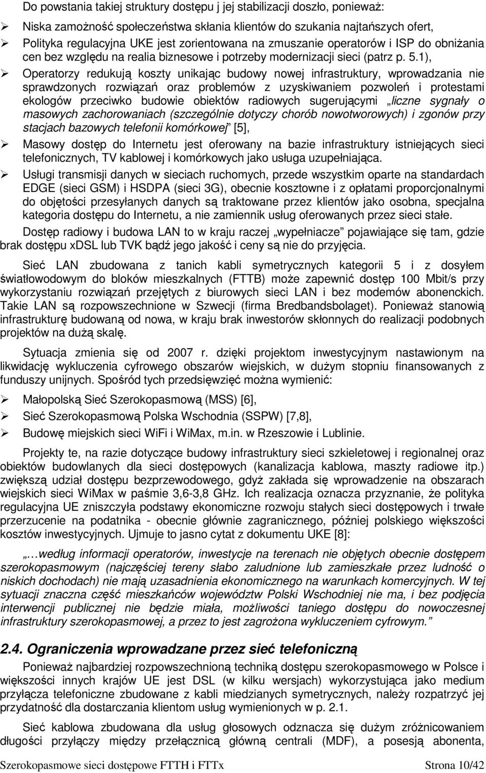 1), Operatorzy redukują koszty unikając budowy nowej infrastruktury, wprowadzania nie sprawdzonych rozwiązań oraz problemów z uzyskiwaniem pozwoleń i protestami ekologów przeciwko budowie obiektów