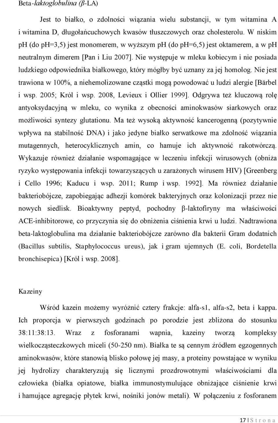 Nie występuje w mleku kobiecym i nie posiada ludzkiego odpowiednika białkowego, który mógłby być uznany za jej homolog.