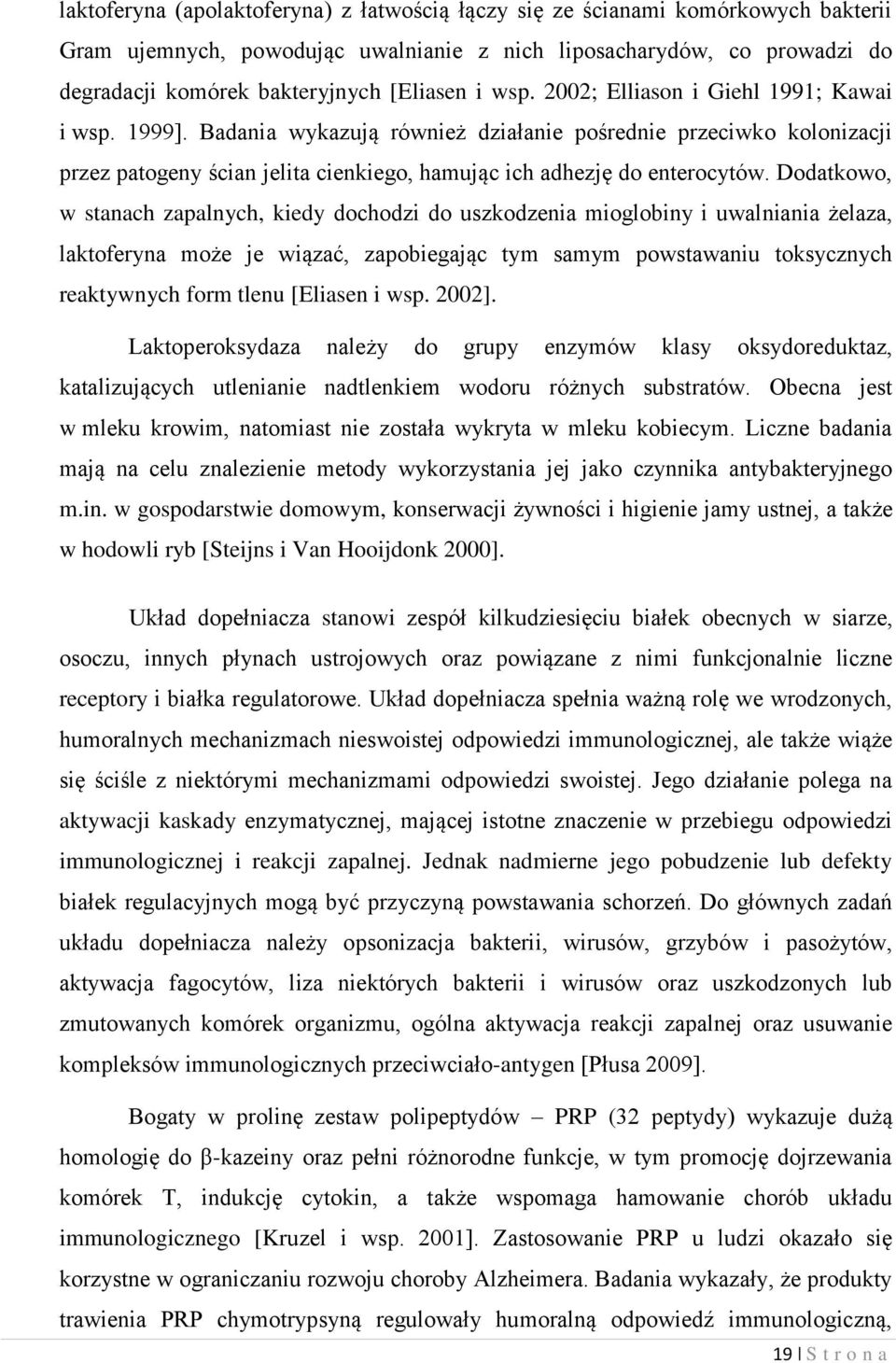 Dodatkowo, w stanach zapalnych, kiedy dochodzi do uszkodzenia mioglobiny i uwalniania żelaza, laktoferyna może je wiązać, zapobiegając tym samym powstawaniu toksycznych reaktywnych form tlenu