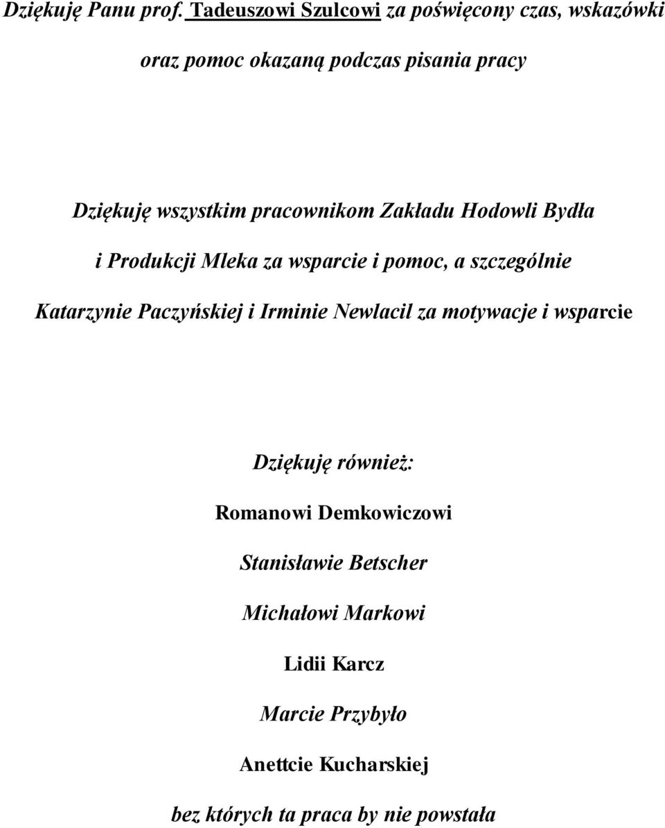 pracownikom Zakładu Hodowli Bydła i Produkcji Mleka za wsparcie i pomoc, a szczególnie Katarzynie Paczyńskiej i