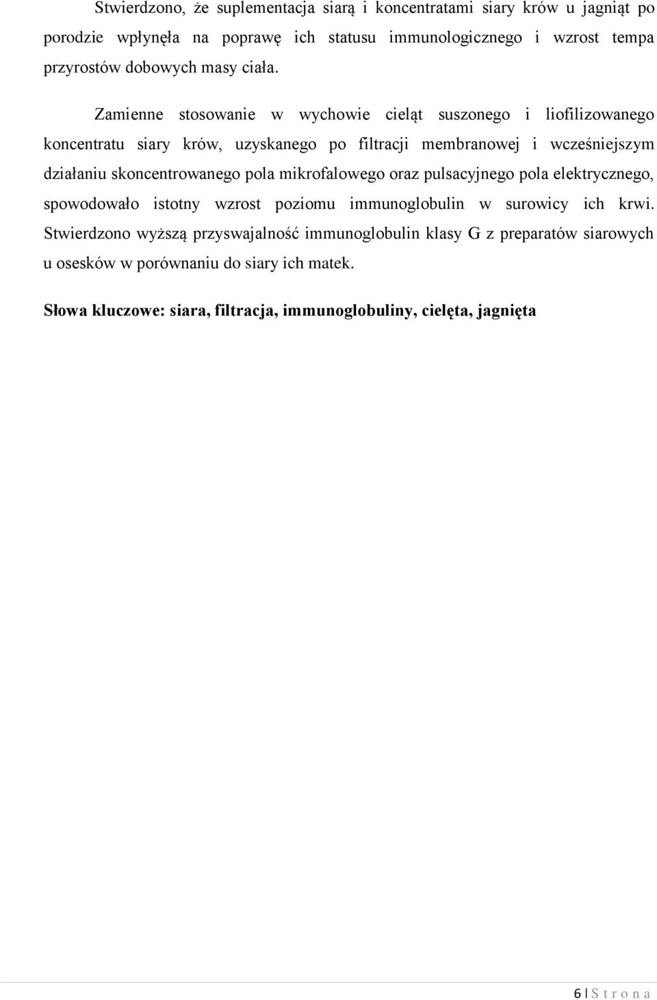 Zamienne stosowanie w wychowie cieląt suszonego i liofilizowanego koncentratu siary krów, uzyskanego po filtracji membranowej i wcześniejszym działaniu skoncentrowanego