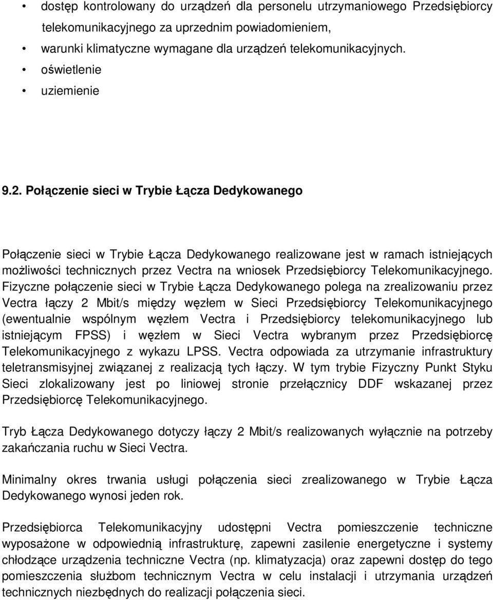 Połączenie sieci w Trybie Łącza Dedykowanego Połączenie sieci w Trybie Łącza Dedykowanego realizowane jest w ramach istniejących moŝliwości technicznych przez Vectra na wniosek Przedsiębiorcy