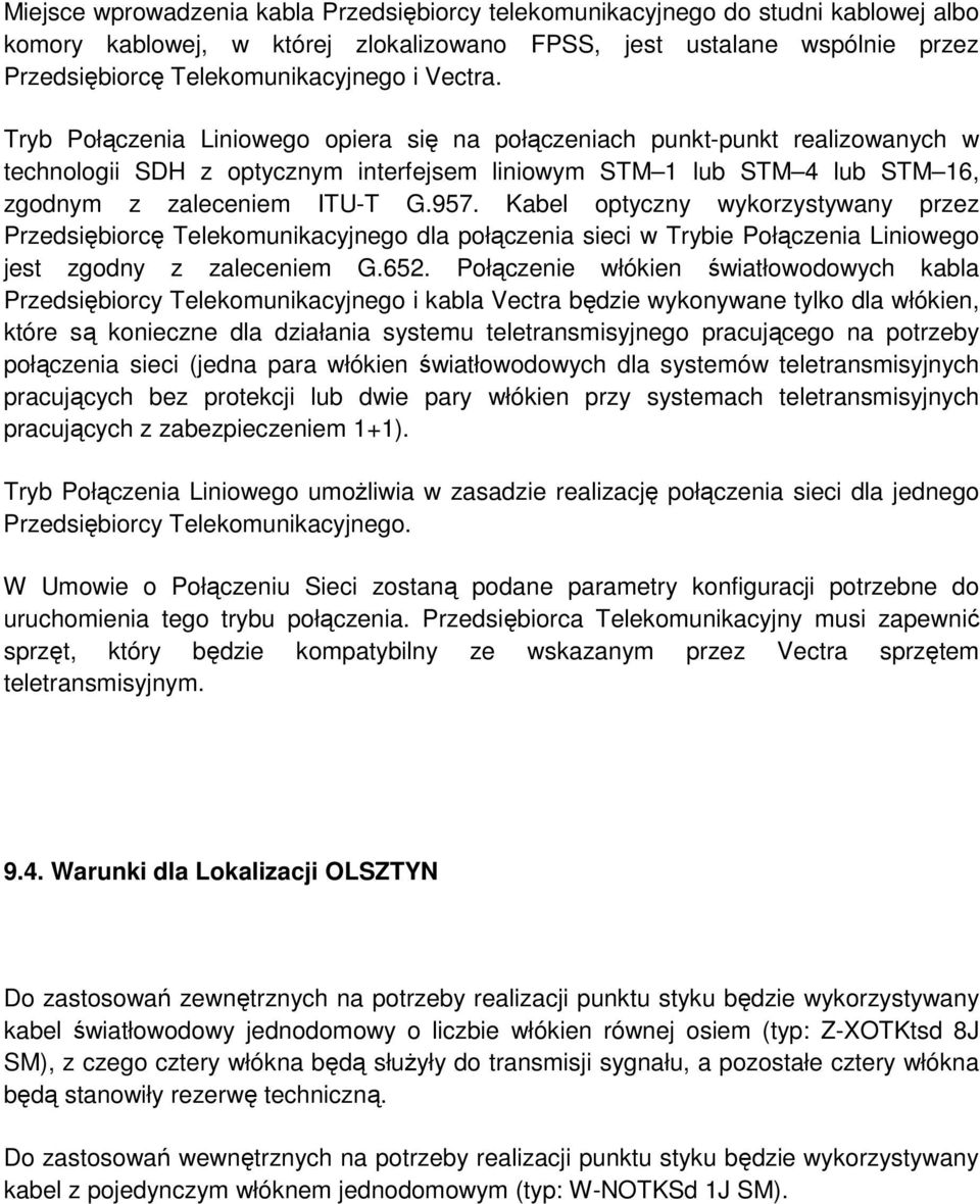 Kabel optyczny wykorzystywany przez Przedsiębiorcę Telekomunikacyjnego dla połączenia sieci w Trybie Połączenia Liniowego jest zgodny z zaleceniem G.652.