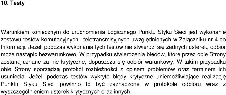 W przypadku stwierdzenia błędów, które przez obie Strony zostaną uznane za nie krytyczne, dopuszcza się odbiór warunkowy.