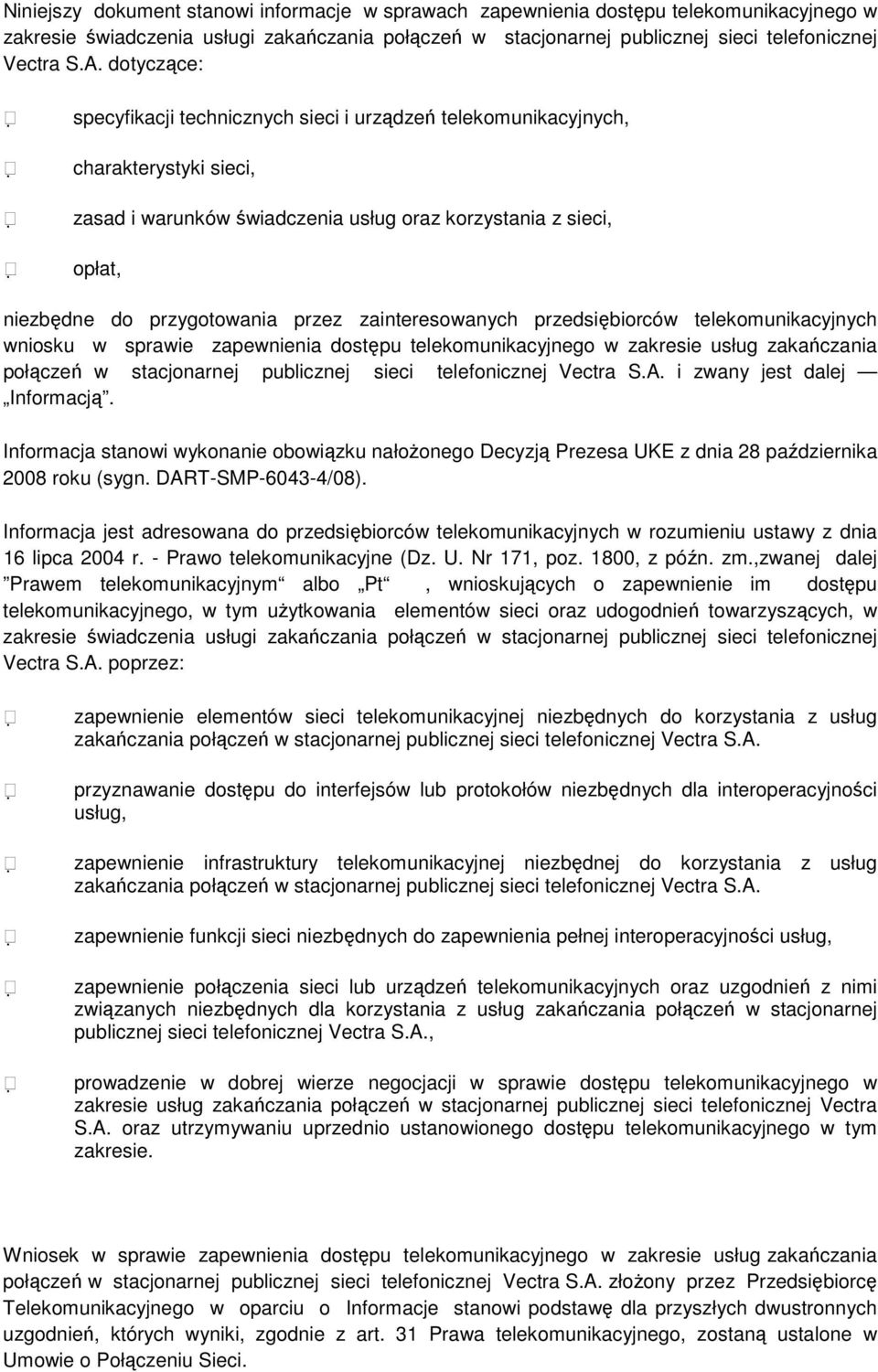 zainteresowanych przedsiębiorców telekomunikacyjnych wniosku w sprawie zapewnienia dostępu telekomunikacyjnego w zakresie usług zakańczania połączeń w stacjonarnej publicznej sieci telefonicznej