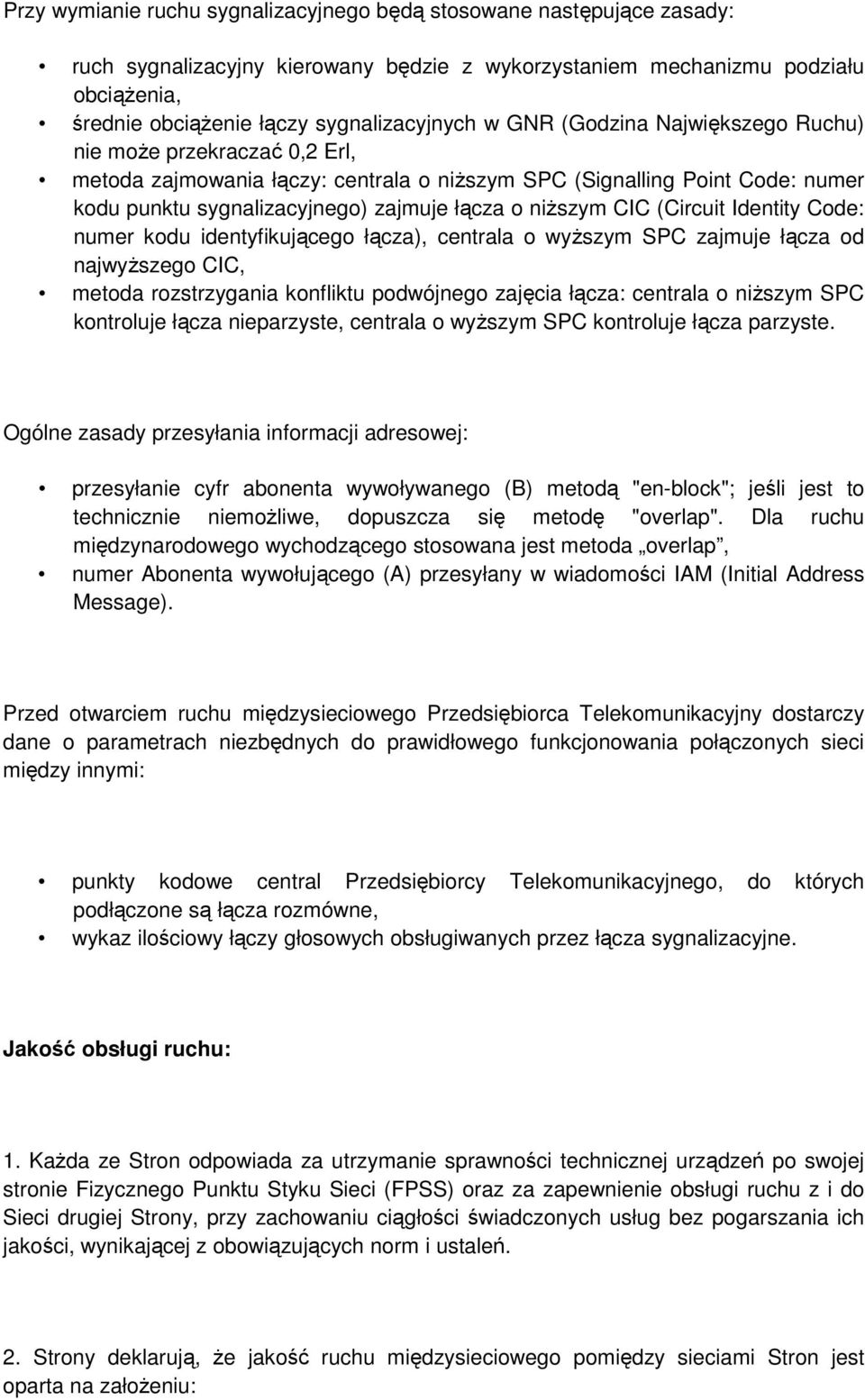 CIC (Circuit Identity Code: numer kodu identyfikującego łącza), centrala o wyŝszym SPC zajmuje łącza od najwyŝszego CIC, metoda rozstrzygania konfliktu podwójnego zajęcia łącza: centrala o niŝszym