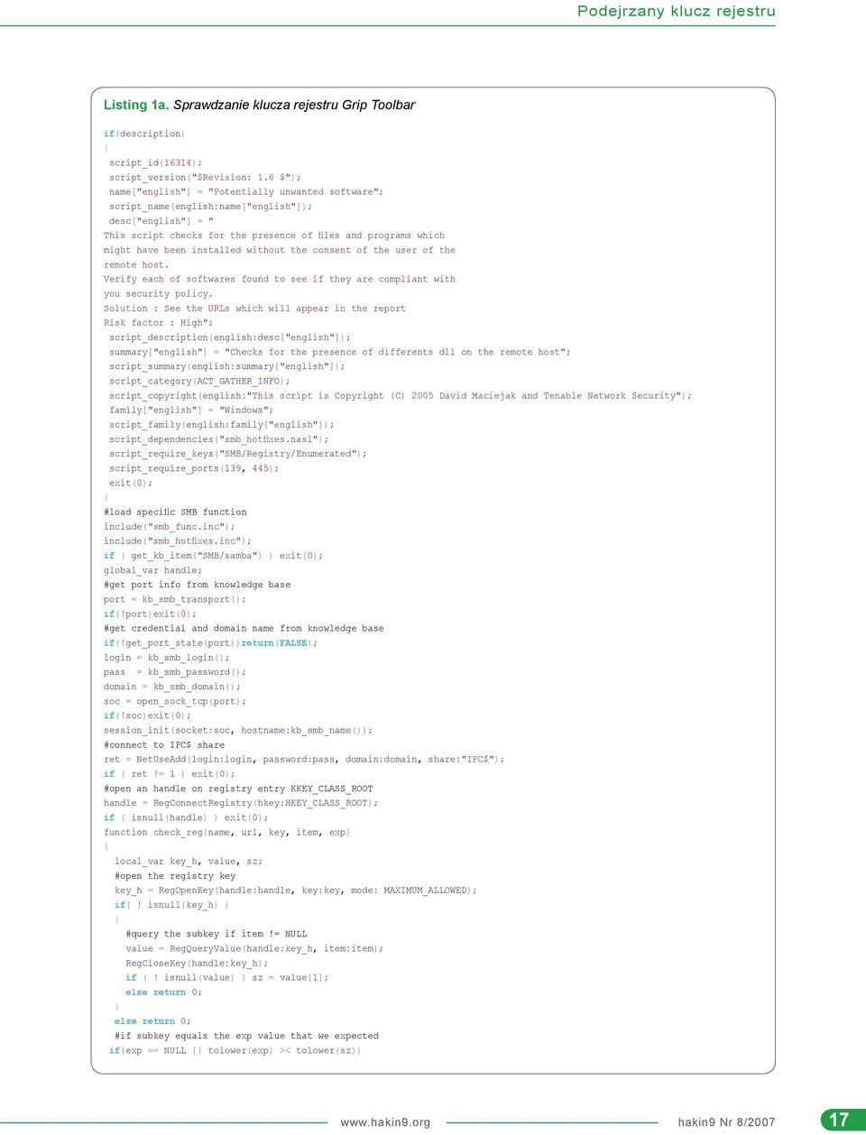 installed without the consent of the user of the remote host. Verify each of softwares found to see if they are compliant with you security policy.