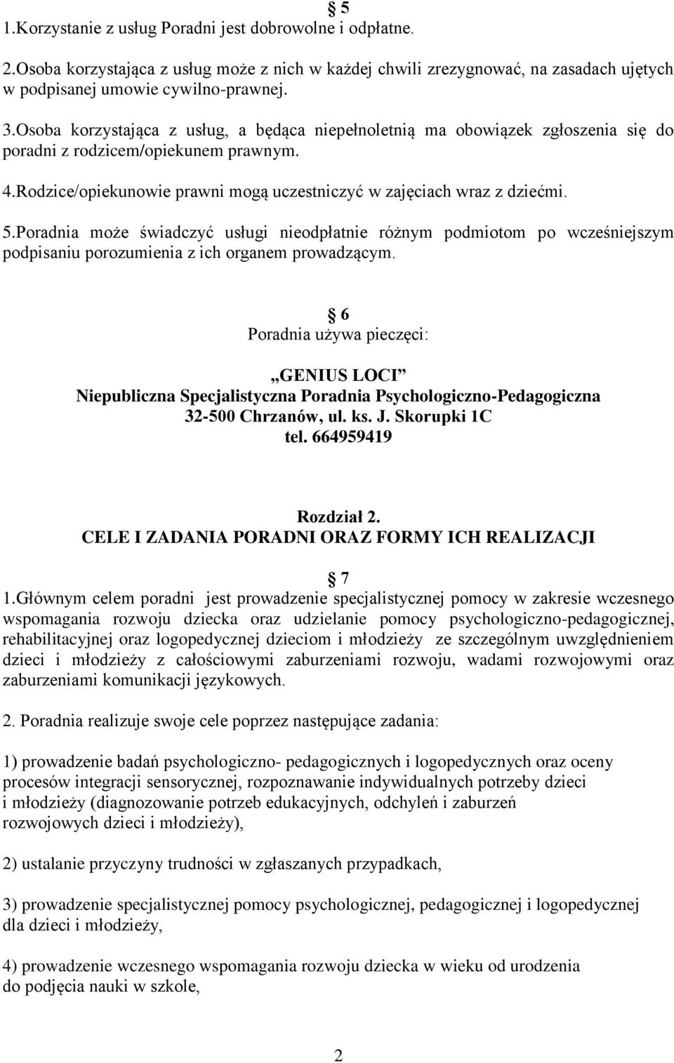 Poradnia może świadczyć usługi nieodpłatnie różnym podmiotom po wcześniejszym podpisaniu porozumienia z ich organem prowadzącym.