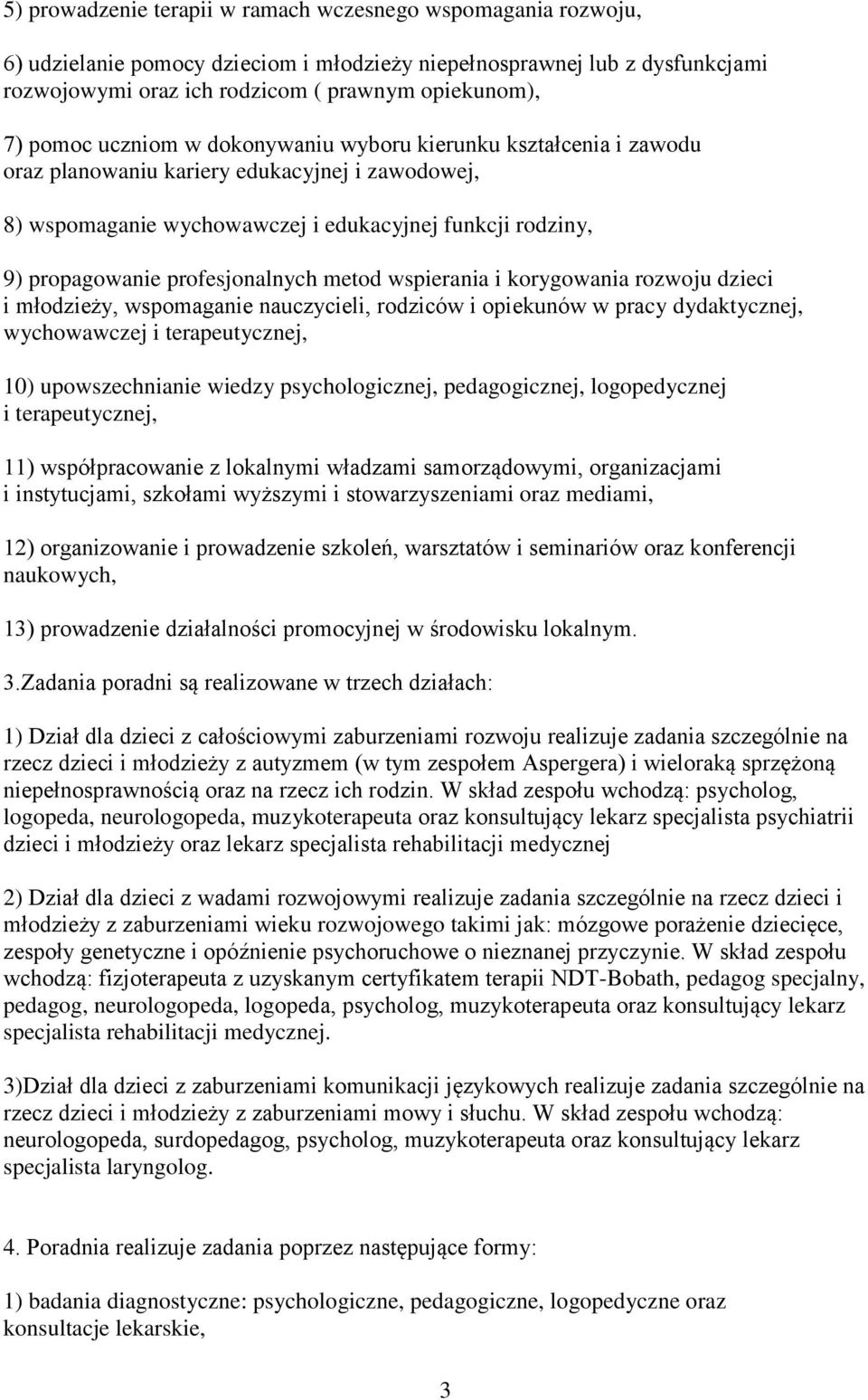 profesjonalnych metod wspierania i korygowania rozwoju dzieci i młodzieży, wspomaganie nauczycieli, rodziców i opiekunów w pracy dydaktycznej, wychowawczej i terapeutycznej, 10) upowszechnianie