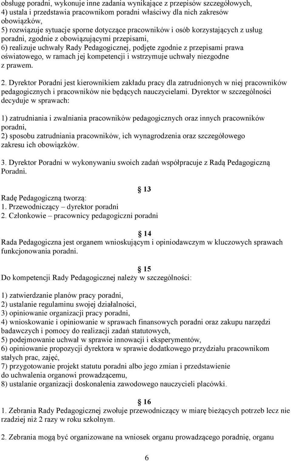 kompetencji i wstrzymuje uchwały niezgodne z prawem. 2. Dyrektor Poradni jest kierownikiem zakładu pracy dla zatrudnionych w niej pracowników pedagogicznych i pracowników nie będących nauczycielami.