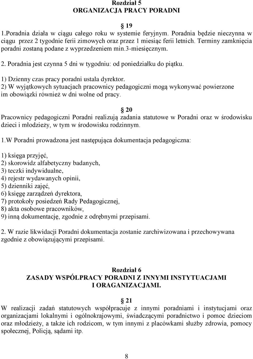 2) W wyjątkowych sytuacjach pracownicy pedagogiczni mogą wykonywać powierzone im obowiązki również w dni wolne od pracy.