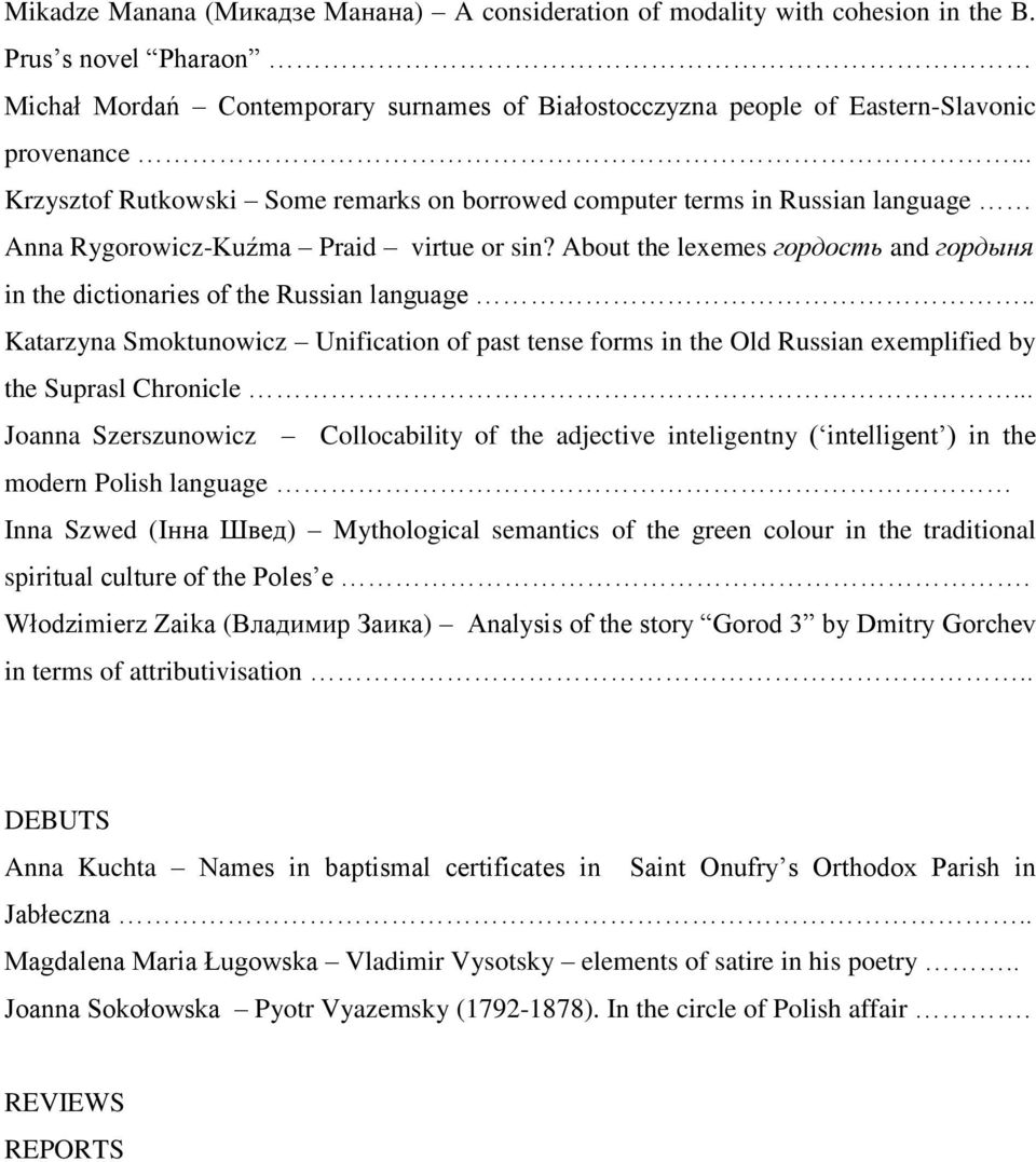 About the lexemes гордость and гордыня in the dictionaries of the Russian language.. Katarzyna Smoktunowicz Unification of past tense forms in the Old Russian exemplified by the Suprasl Chronicle.