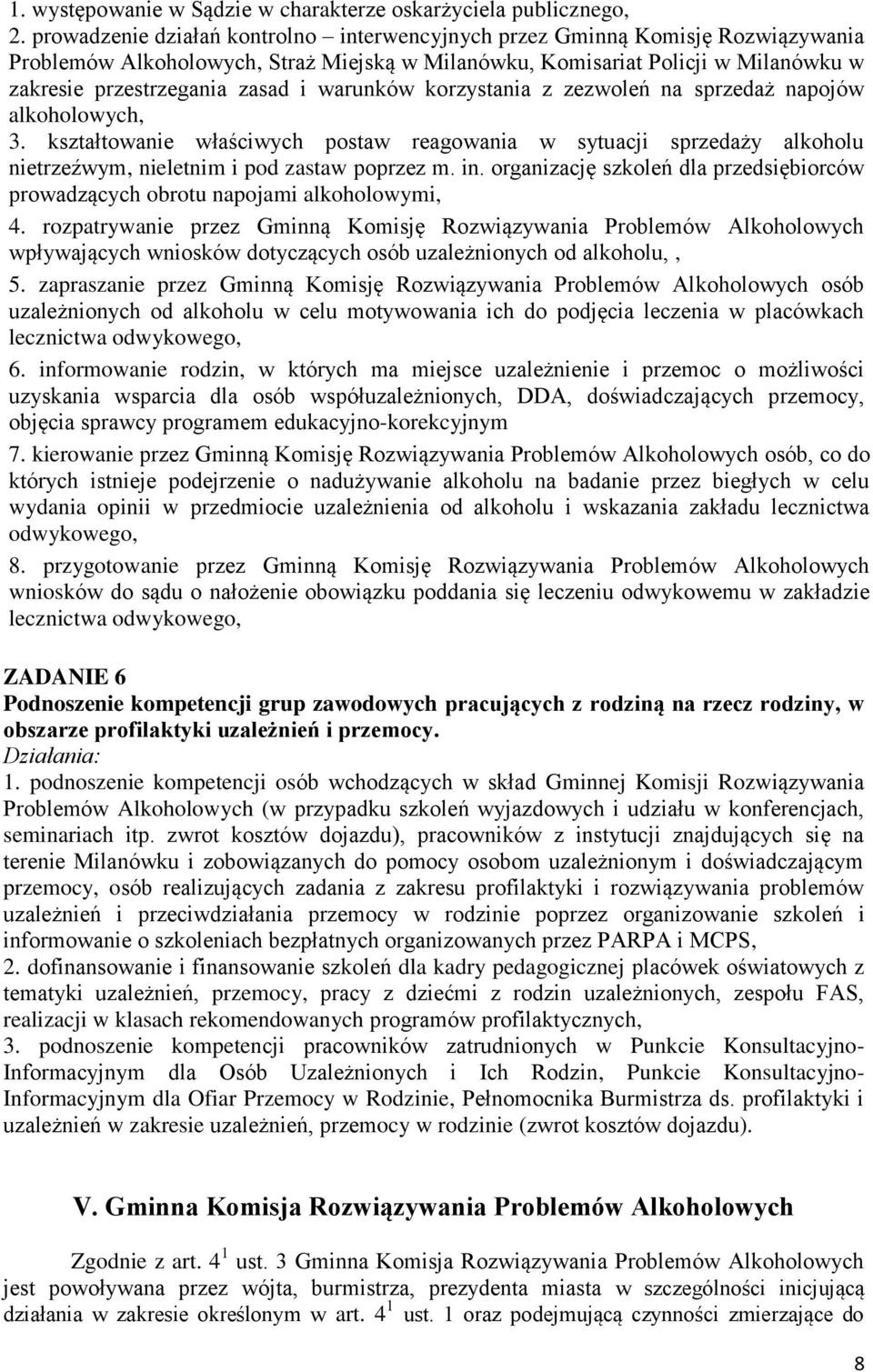 warunków korzystania z zezwoleń na sprzedaż napojów alkoholowych, 3. kształtowanie właściwych postaw reagowania w sytuacji sprzedaży alkoholu nietrzeźwym, nieletnim i pod zastaw poprzez m. in.