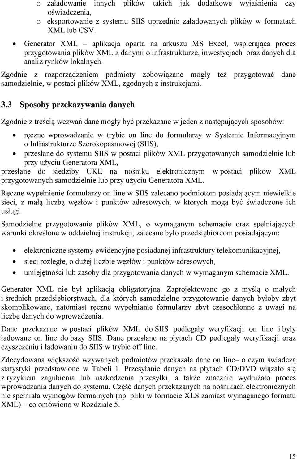 Zgodnie z rozporządzeniem podmioty zobowiązane mogły też przygotować dane samodzielnie, w postaci plików XML, zgodnych z instrukcjami. 3.