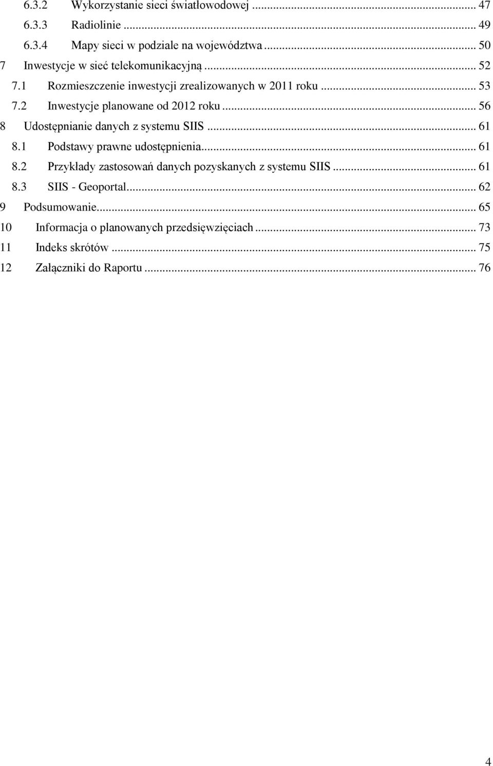 2 Inwestycje planowane od 2012 roku... 56 8 Udostępnianie danych z systemu SIIS... 61 8.