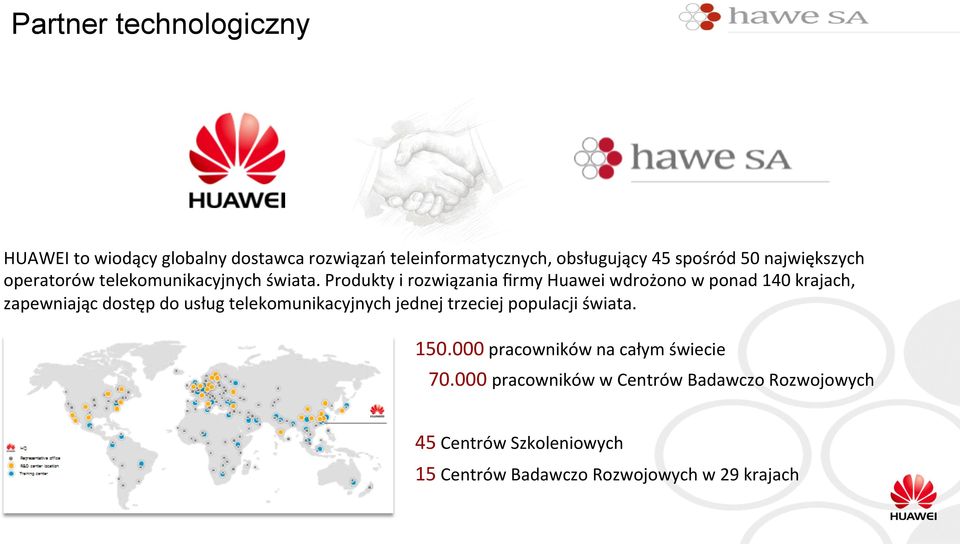 Produkty i rozwiązania firmy Huawei wdrożono w ponad 140 krajach, zapewniając dostęp do usług telekomunikacyjnych