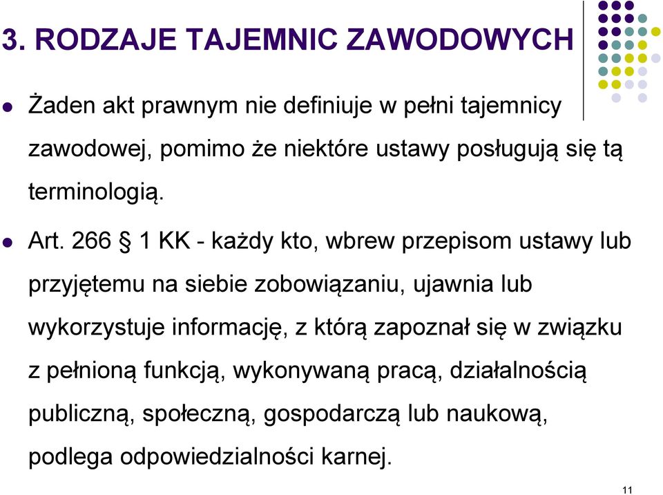 266 1 KK - każdy kto, wbrew przepisom ustawy lub przyjętemu na siebie zobowiązaniu, ujawnia lub wykorzystuje