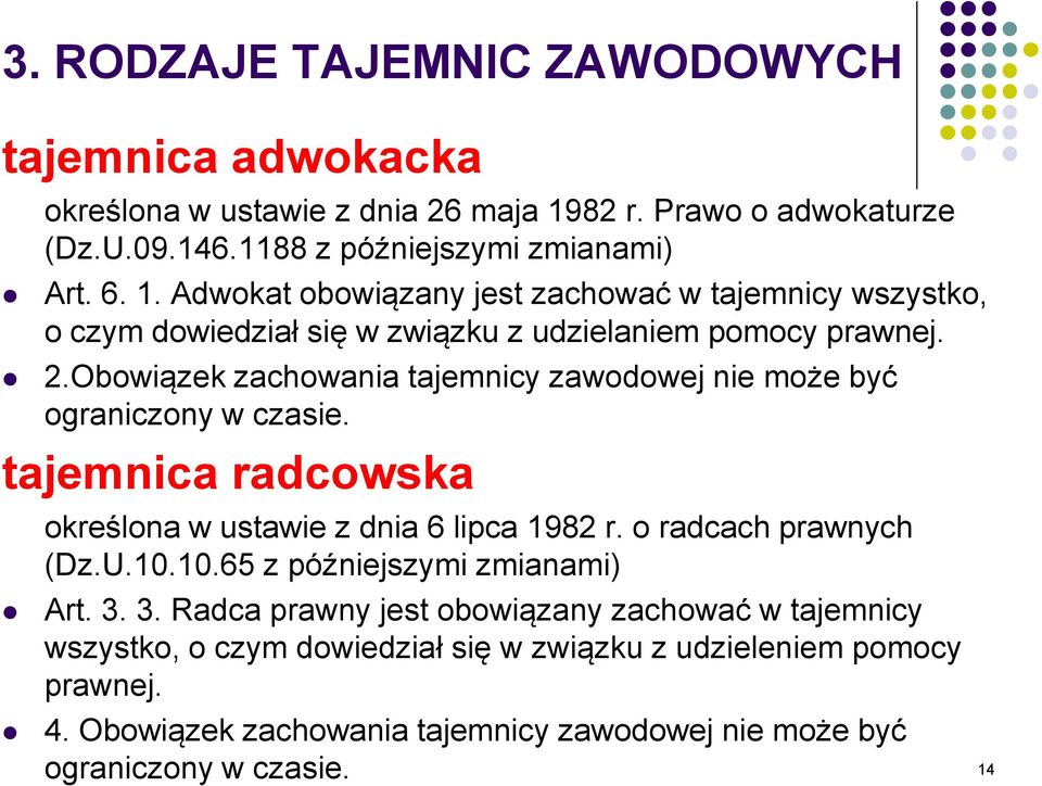 Adwokat obowiązany jest zachować w tajemnicy wszystko, o czym dowiedział się w związku z udzielaniem pomocy prawnej. 2.