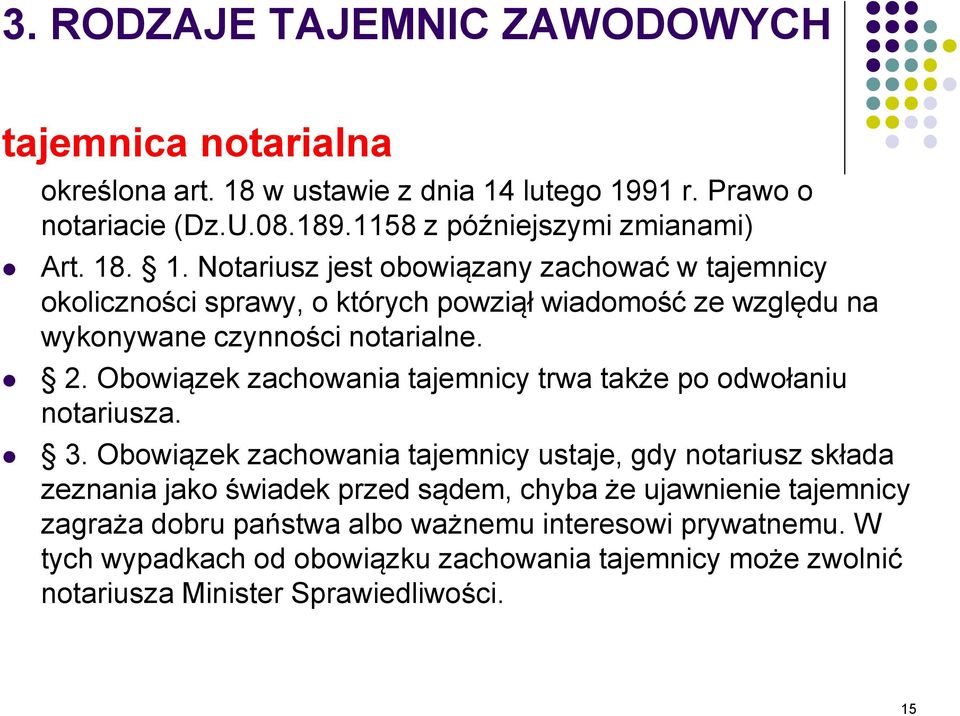 Obowiązek zachowania tajemnicy trwa także po odwołaniu notariusza. 3.