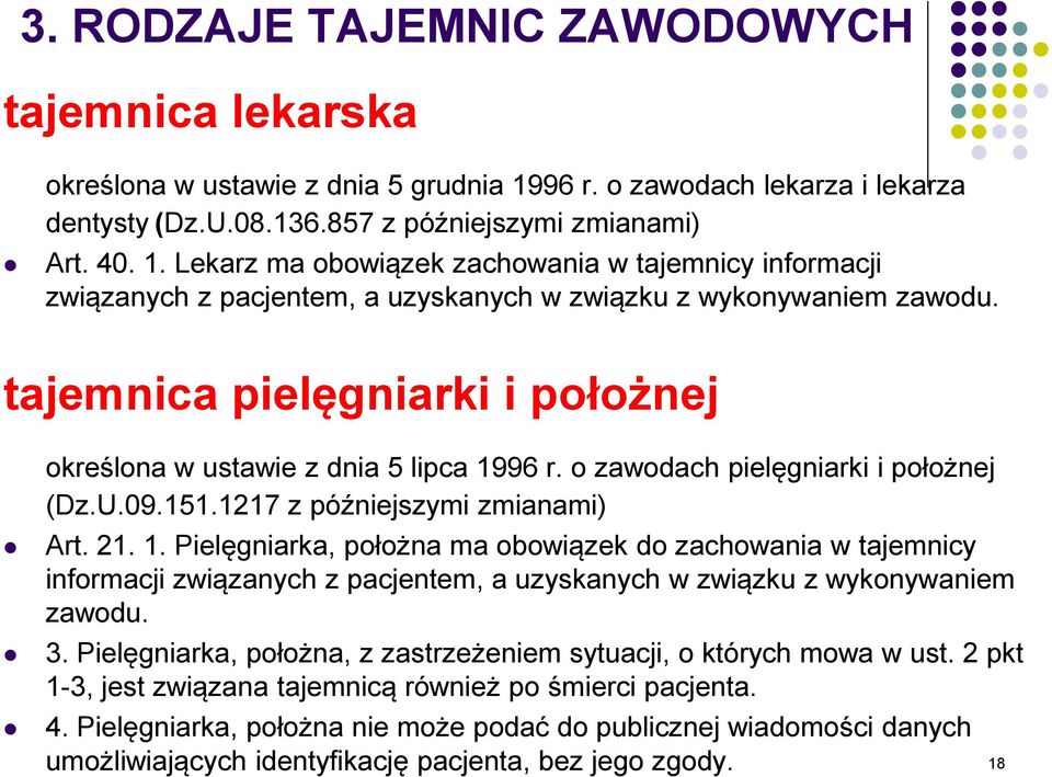 Lekarz ma obowiązek zachowania w tajemnicy informacji związanych z pacjentem, a uzyskanych w związku z wykonywaniem zawodu. tajemnica pielęgniarki i położnej określona w ustawie z dnia 5 lipca 1996 r.