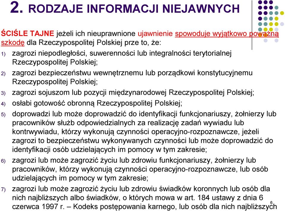 międzynarodowej Rzeczypospolitej Polskiej; 4) osłabi gotowość obronną Rzeczypospolitej Polskiej; 5) doprowadzi lub może doprowadzić do identyfikacji funkcjonariuszy, żołnierzy lub pracowników służb