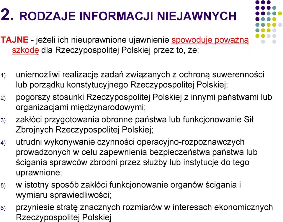 obronne państwa lub funkcjonowanie Sił Zbrojnych Rzeczypospolitej Polskiej; 4) utrudni wykonywanie czynności operacyjno-rozpoznawczych prowadzonych w celu zapewnienia bezpieczeństwa państwa lub