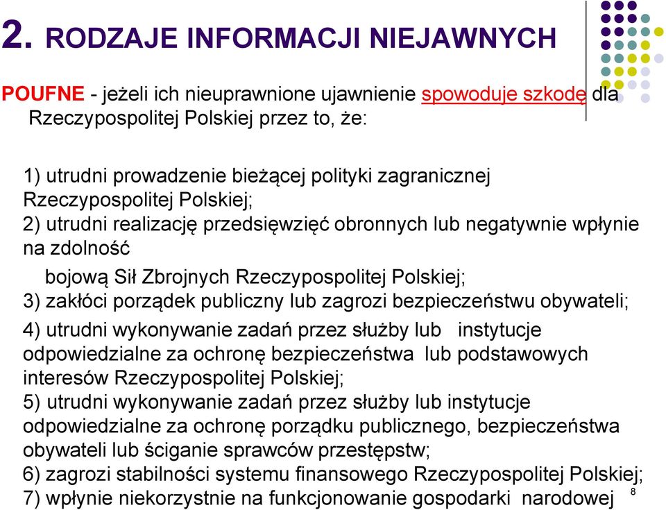 bezpieczeństwu obywateli; 4) utrudni wykonywanie zadań przez służby lub instytucje odpowiedzialne za ochronę bezpieczeństwa lub podstawowych interesów Rzeczypospolitej Polskiej; 5) utrudni