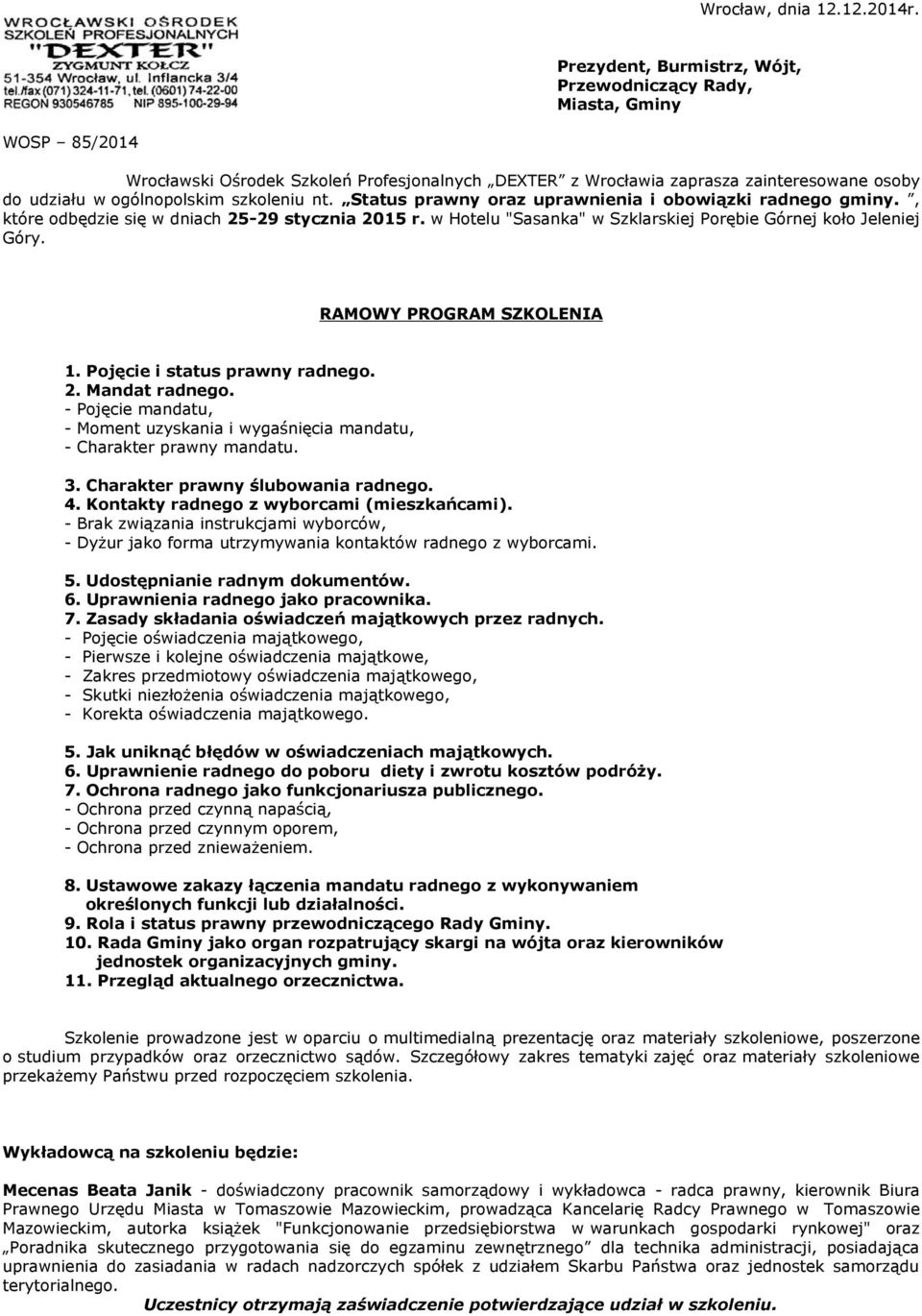 szkoleniu nt. Status prawny oraz uprawnienia i obowiązki radnego gminy., które odbędzie się w dniach 25-29 stycznia 2015 r. w Hotelu "Sasanka" w Szklarskiej Porębie Górnej koło Jeleniej Góry.