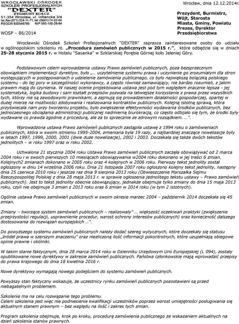 w ogólnopolskim szkoleniu nt. Procedura zamówień publicznych w 2015 r., które odbędzie się w dniach 25-28 stycznia 2015 r. w Hotelu "Sasanka" w Szklarskiej Porębie Górnej koło Jeleniej Góry.