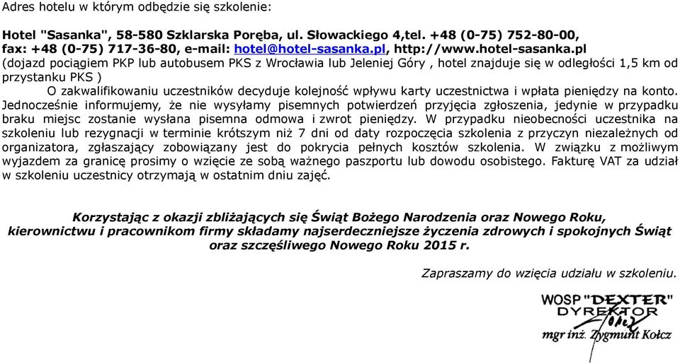 pl (dojazd pociągiem PKP lub autobusem PKS z Wrocławia lub Jeleniej Góry, hotel znajduje się w odległości 1,5 km od przystanku PKS ) O zakwalifikowaniu uczestników decyduje kolejność wpływu karty