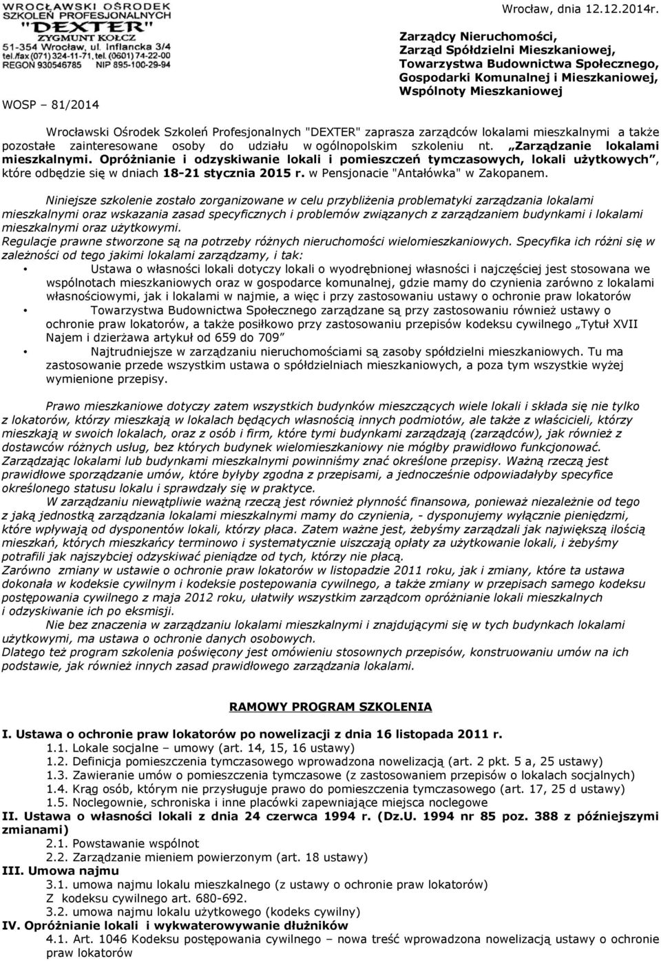 Profesjonalnych "DEXTER" zaprasza zarządców lokalami mieszkalnymi a także pozostałe zainteresowane osoby do udziału w ogólnopolskim szkoleniu nt. Zarządzanie lokalami mieszkalnymi.