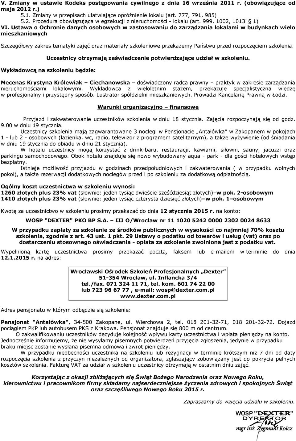 Ustawa o Ochronie danych osobowych w zastosowaniu do zarządzania lokalami w budynkach wielo mieszkaniowych Szczegółowy zakres tematyki zajęć oraz materiały szkoleniowe przekażemy Państwu przed