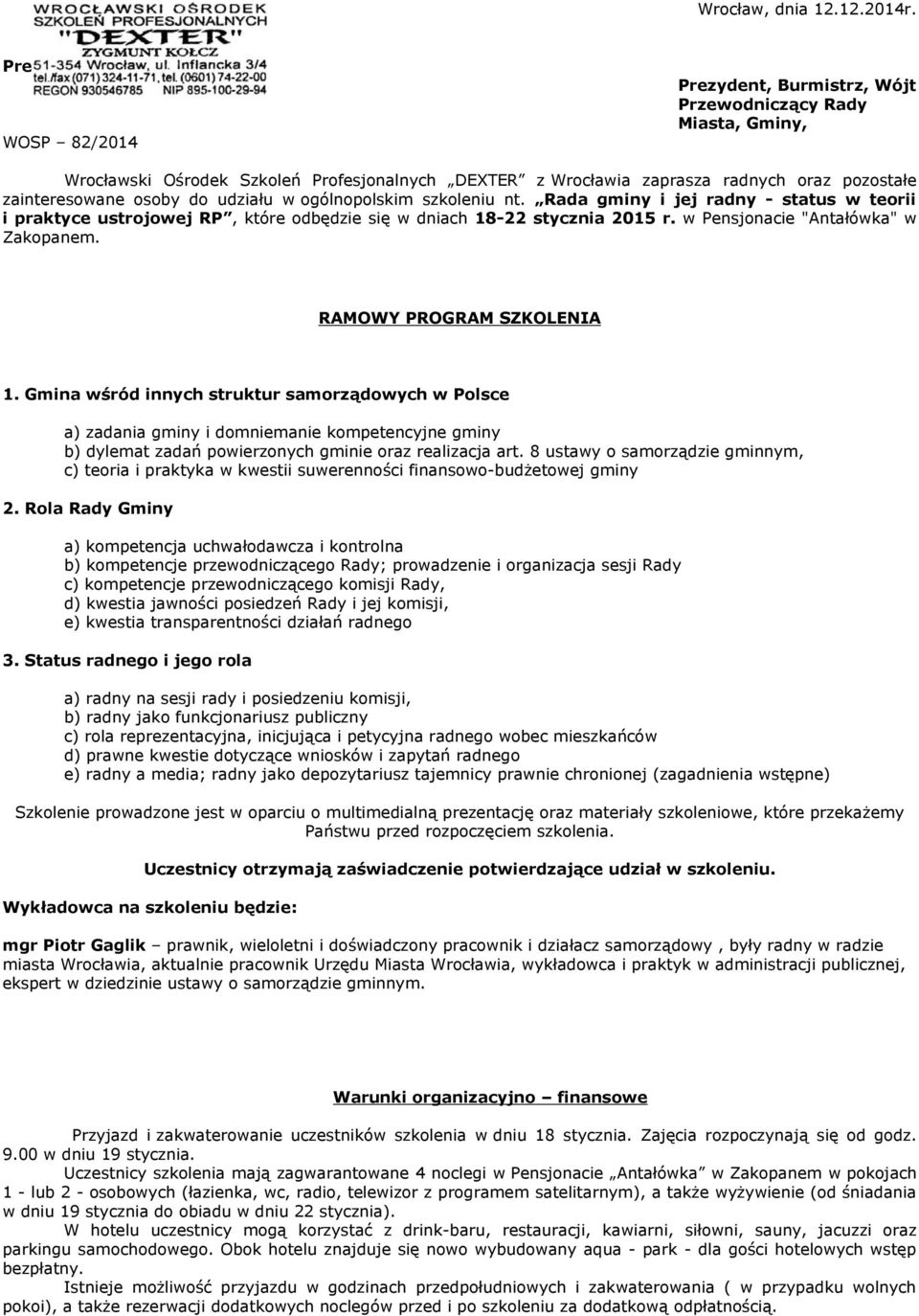 udziału w ogólnopolskim szkoleniu nt. Rada gminy i jej radny - status w teorii i praktyce ustrojowej RP, które odbędzie się w dniach 18-22 stycznia 2015 r. w Pensjonacie "Antałówka" w Zakopanem.