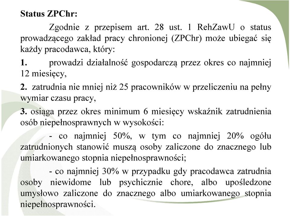 osiąga przez okres minimum 6 miesięcy wskaźnik zatrudnienia osób niepełnosprawnych w wysokości: - co najmniej 50%, w tym co najmniej 20% ogółu zatrudnionych stanowić muszą osoby zaliczone